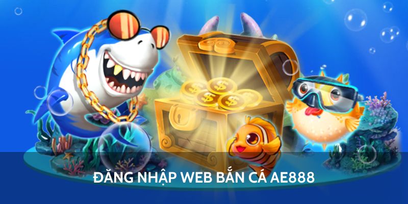 Đăng nhập trang web bắn cá AE888