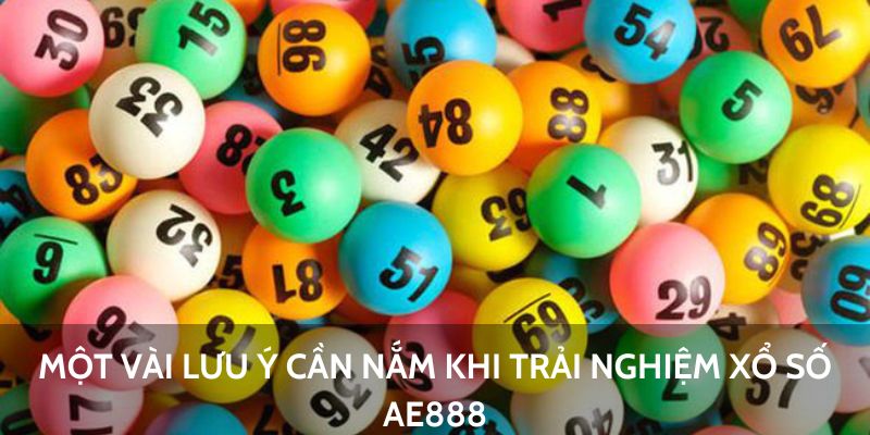 Xổ số AE888 - Tổng Hợp Những Thông Tin Cần Nắm 6 Một vài lưu ý cần nắm khi trải nghiệm Xổ Số AE888